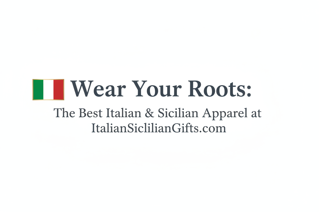 "Wear Your Roots: The Best Italian & Sicilian Apparel at ItalianSicilianGifts.com - blog banner with Italian flag"